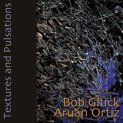 Gluck, Bob / Ortiz, Aruan: Textures and Pulsations