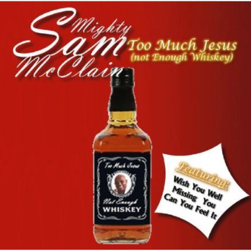 McClain, Mighty Sam: Too Much Jesus Not Enough Whisky