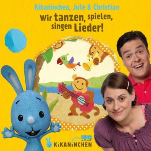 Kikaninchen/Jule & Christ: Wir Tanze Spielen Singen Lieder!/Das 2De Album