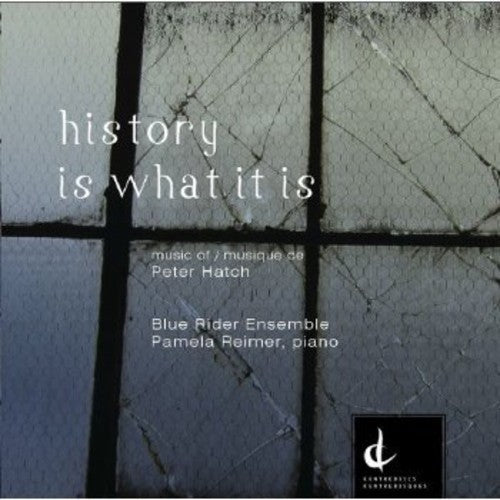 Hatch / Blue Rider Ensemble / Reimer: History Is What It Is