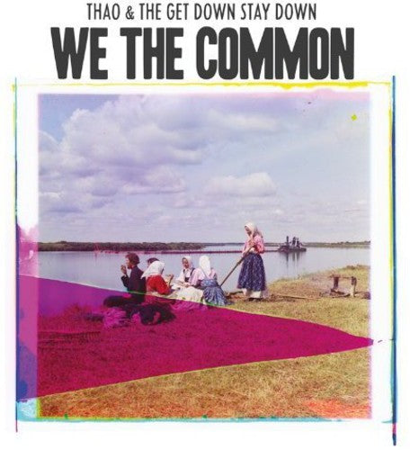 Thao & the Get Down Stay Down: We the Common