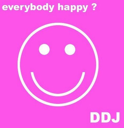 D.D.J.: Everybody Happy?