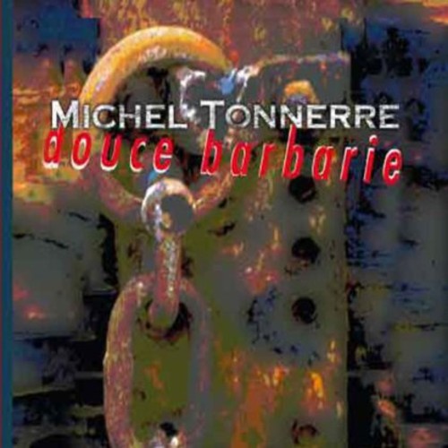 Tonnerre, Michel: Douce Barbarie