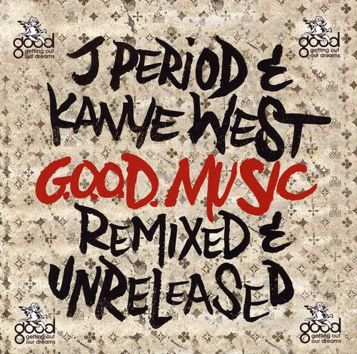 J Period / West, Kanye: G.O.O.D. Music [Remixed & Unreleased]