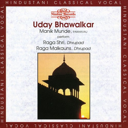 Bhawalker, Uday: Ragas: Shri & Malkauns Dhrupad / Manik Munde