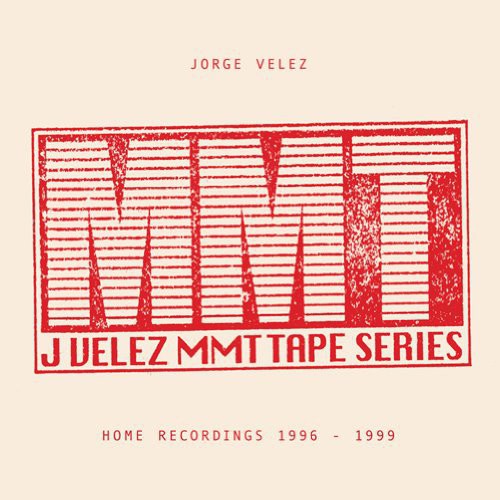 Velez, Jorge: MMT Tape Series: Home Recordings 1996-1999
