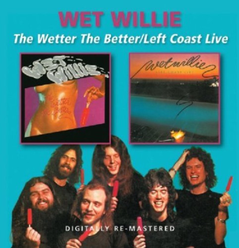 Wet Willie: Wetter the Better / Left Coast Live