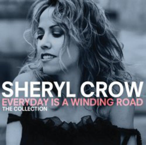 Crow, Sheryl: Everyday Is a Winding Road: Collection