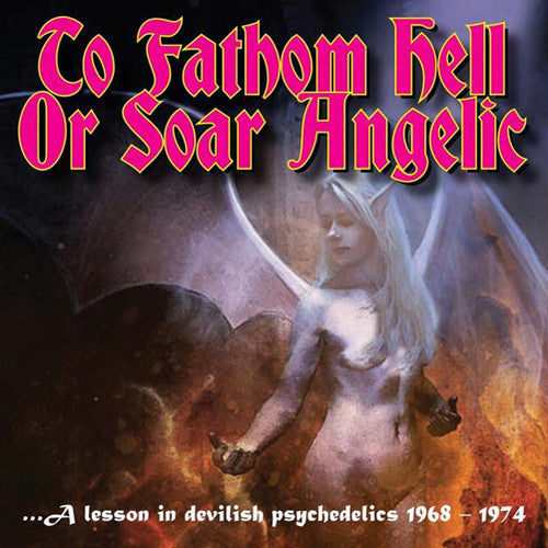 To Fathom Hell or Soar Angelic - a Lesson in / Var: To Fathom Hell or Soar Angelic - A Lesson in Devilish Psychedelics