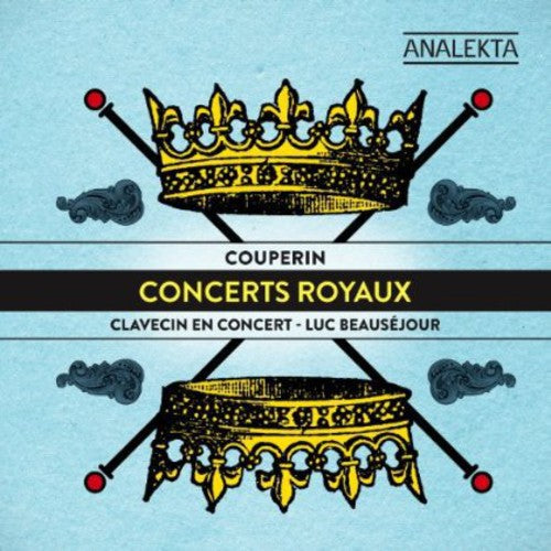 Couperin / Beausejour: Concerts Royaux