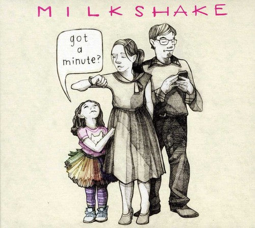 Milkshake: Got A Minute?