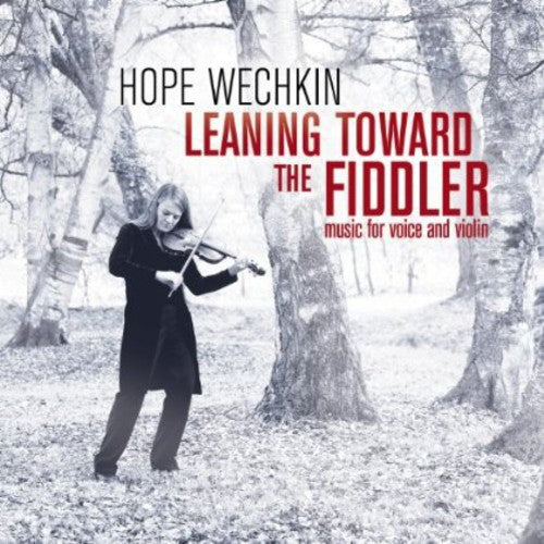 Wechkin, Hope: Leaning Toward the Fiddler: Music for Voice and Violin