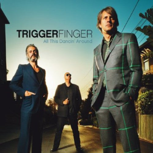 Triggerfinger: All This Dancin Around