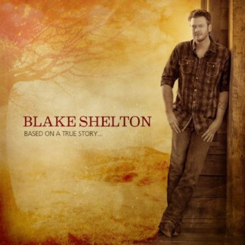 Shelton, Blake: Based on a True Story