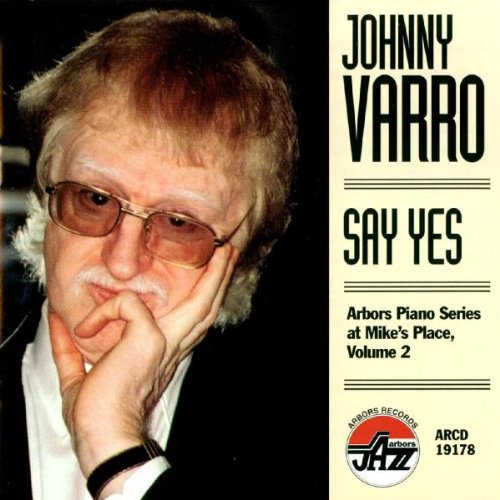 Varro, Johnny: Say Yes - Arbors Piano Series at Mike's Place 2