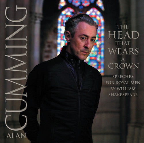 Cumming, Alan: Head That Wears a Crown: Speeches for Royal Men By William Shakespeare