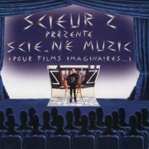 Scieur Z: Scie-Ne Muzic Pour Films Imaginaires