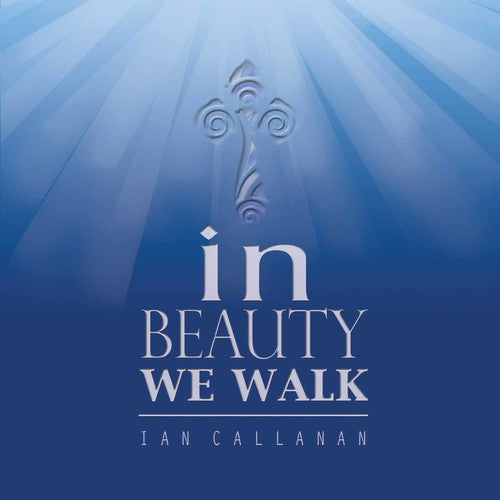 Callanan, Ian: In Beauty We Walk