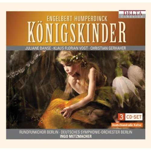 Humperdinck / Vogt / Banse / Gerhaher / Metzmacher: Konigskinder: An Opera in Three Acts