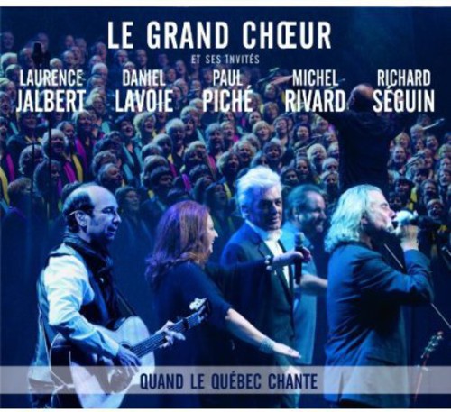 Le Grand Choeur: Quand Le Quebec Chante