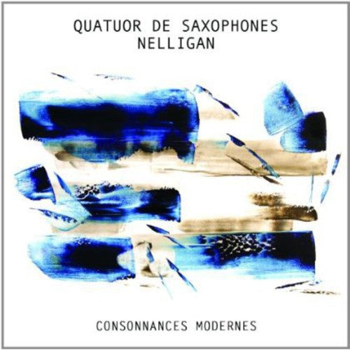 Quatuor De Saxophones Nelligan: Consonances Modernes