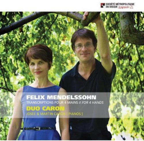 Duo Caron: Felix Mendelssohn: Transcriptions Pour Piano 4 Mains (For 4 Hands)