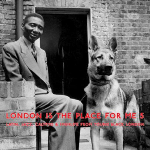 London Is the Place for Me 5: Latin Jazz / Var: London Is the Place for Me 5: Latin, Jazz, Calypso & Highlife from
