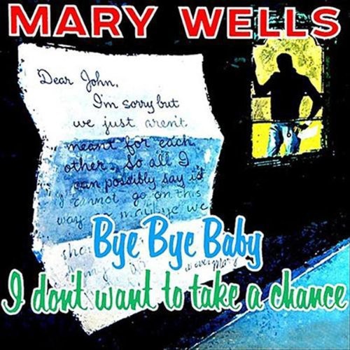 Wells, Mary: Bye Bye Baby: I Don't Want to Take a Chance