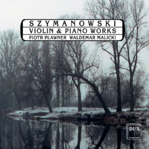 Szymanowski / Plawner / Malicki: Violin & Piano Works