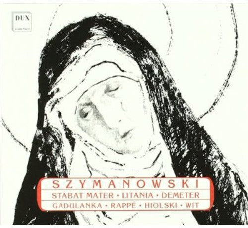 Szymanowski / Gadulanka / Rappe / Hiolski / Wit: Stabat Mater / Litany to Virgin Mary / Demeter