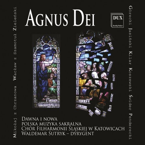 Penderecki / Gorecki / Smotul / Sutryk: Agnus Dei: Early & Modern Polish Sacred Music