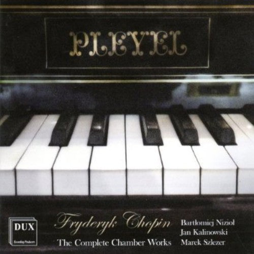 Chopin / Kalinowski, Jan / Szkezer, Marek: Complete Chamber Works