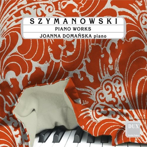 Szymanowski / Domanska: Piano Works