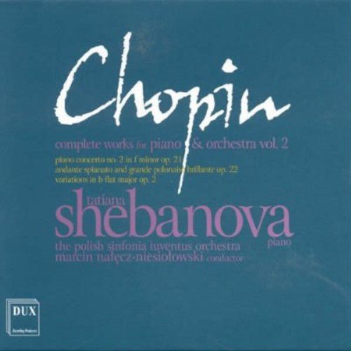 Chopin / Shebanova / Polish Sinfonia Luventus: Complete Works for Piano & Orchestra 2