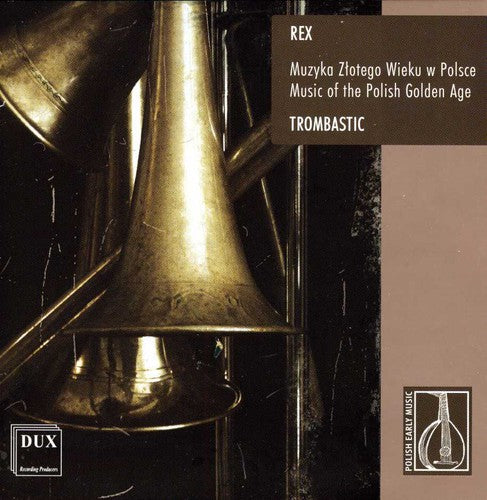 Rex / Trombastic: Music of the Polish Golden Age