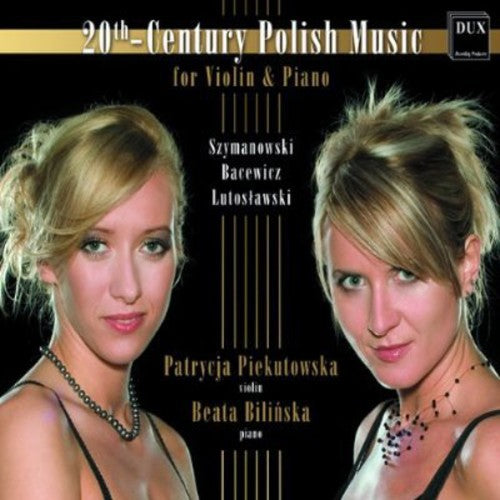 Szymanowski / Piekutowska / Bilinska: 20th-Century Polish Music for Violin & Piano