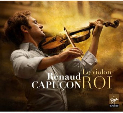 Capucon, Renaud: Le Violon Roi