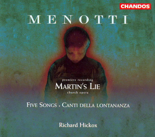 Menotti / Burrows / Howarth / Martineau / Hickox: Martin's Lie / Five Songs / Canti Della Lontananza