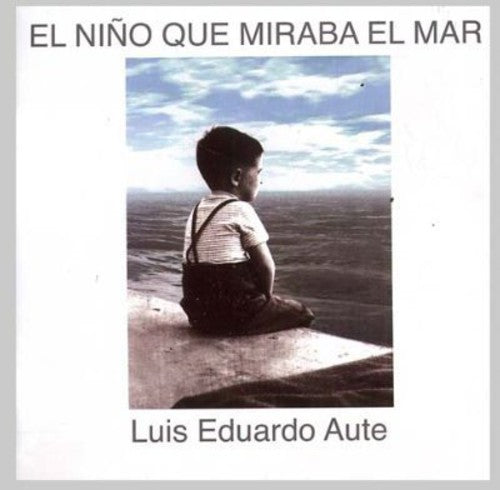 Aute, Luis Eduardo: El Nino Que Mira El Mar