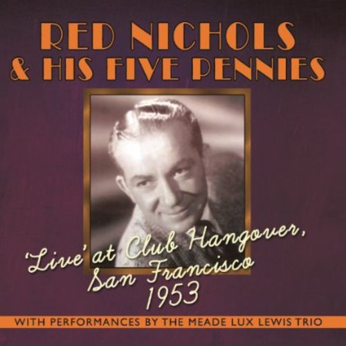 Nichols, Red & His Five Pennies: Live at Club Hangover: San Francisco 1953