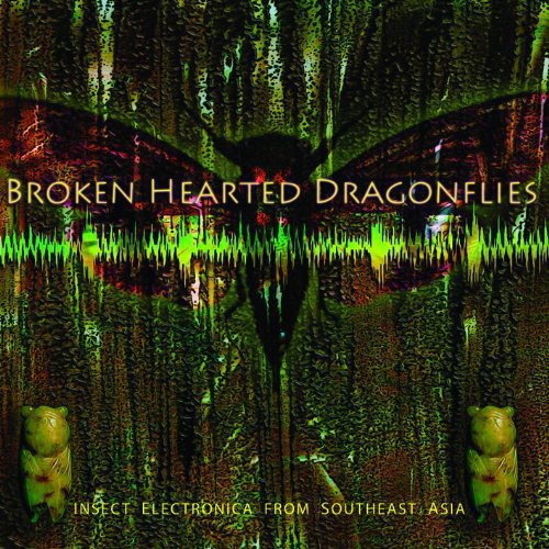 Martine, Tucker: Brokenhearted Dragonflies: Insect Electronica from Southeast Asia