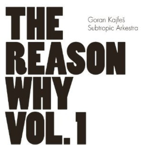 Goran Kajfes Subtropic Arkestra: Vol. 1-The Reason Why