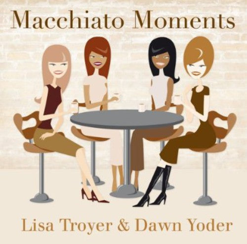 Troyer, Lisa & Yoder, Dawn: Macchiato Moments