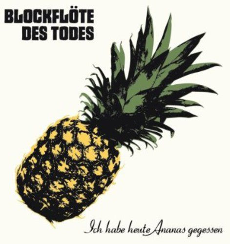 Blockfloete Des Tode: Ich Habe Heute Ananas
