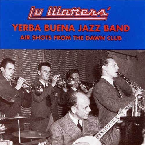 Watters, Lu / Yerba Buena Jazz Band: Air Shots from the Dawn Club