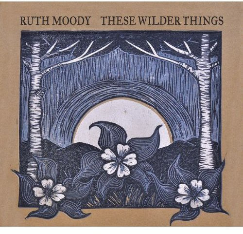 Moody, Ruth: These Wilder Things