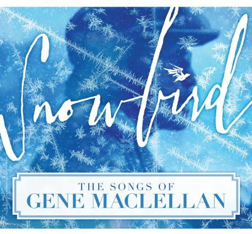 Snowbird: The Songs of Gene Maclellan / Various: Snowbird: The Songs of Gene MacLellan / Various