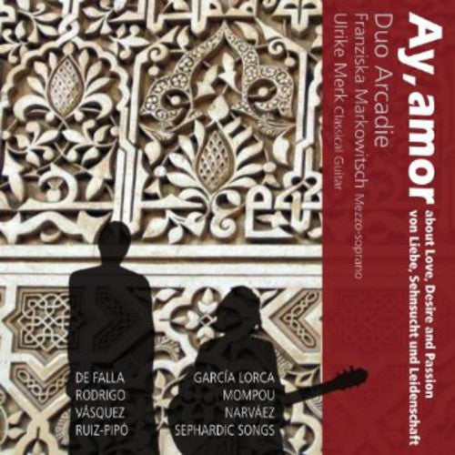 Lorca / Duo Arcadie: Ay Amor - Songs About Love Desire & Passion