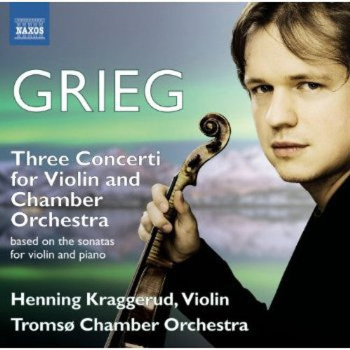 Grieg / Kraggerud / Tromso Chamber Orchestra: Three Violin Sonatas
