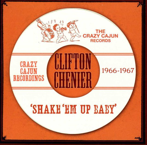 Chenier, Clifton: Shake Em Up Baby